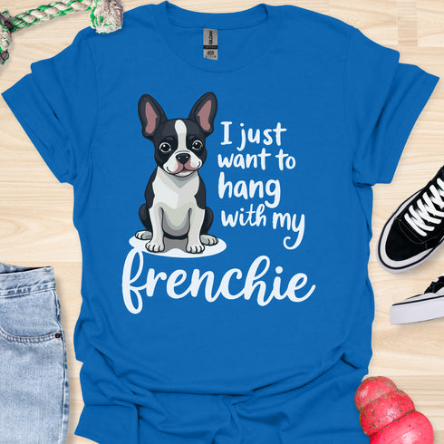 I just want to hang with my frenchie - V2 - Cute Elegant Caligraphy T-Shirt